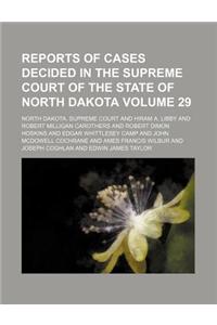 Reports of Cases Decided in the Supreme Court of the State of North Dakota Volume 29