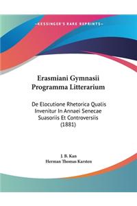 Erasmiani Gymnasii Programma Litterarium: De Elocutione Rhetorica Qualis Invenitur In Annaei Senecae Suasoriis Et Controversiis (1881)