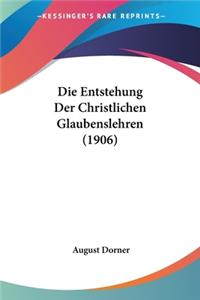 Entstehung Der Christlichen Glaubenslehren (1906)