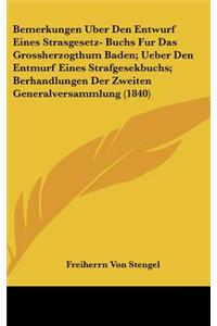 Bemerkungen Uber Den Entwurf Eines Strasgesetz- Buchs Fur Das Grossherzogthum Baden; Ueber Den Entmurf Eines Strafgesekbuchs; Berhandlungen Der Zweiten Generalversammlung (1840)