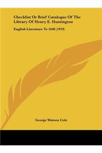 Checklist or Brief Catalogue of the Library of Henry E. Huntington