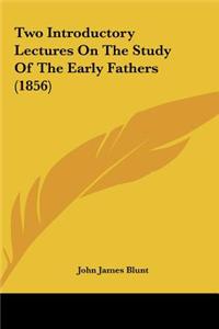 Two Introductory Lectures on the Study of the Early Fathers (1856)