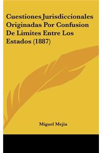 Cuestiones Jurisdiccionales Originadas Por Confusion de Limites Entre Los Estados (1887)