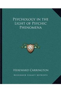 Psychology in the Light of Psychic Phenomena