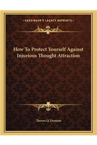 How to Protect Yourself Against Injurious Thought Attraction