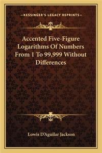 Accented Five-Figure Logarithms Of Numbers From 1 To 99,999 Without Differences