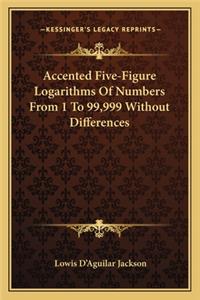 Accented Five-Figure Logarithms of Numbers from 1 to 99,999 Without Differences