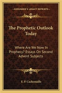 Prophetic Outlook Today the Prophetic Outlook Today