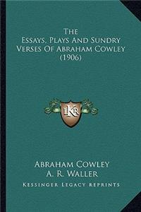 Essays, Plays and Sundry Verses of Abraham Cowley (1906)the Essays, Plays and Sundry Verses of Abraham Cowley (1906)