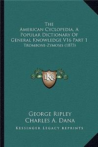 The American Cyclopedia, a Popular Dictionary of General Knowledge V16 Part 1