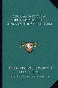 Sour Sonnets of a Sorehead and Other Songs of the Street (1908)