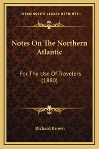 Notes on the Northern Atlantic