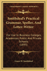 Smithdeal's Practical Grammar, Speller, And Letter-Writer