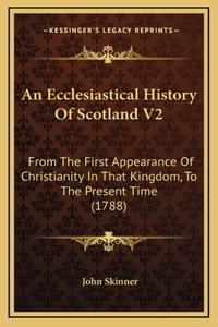 An Ecclesiastical History Of Scotland V2