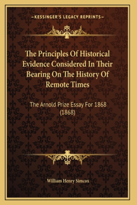 The Principles Of Historical Evidence Considered In Their Bearing On The History Of Remote Times