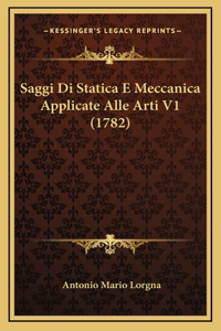 Saggi Di Statica E Meccanica Applicate Alle Arti V1 (1782)