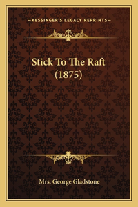 Stick To The Raft (1875)