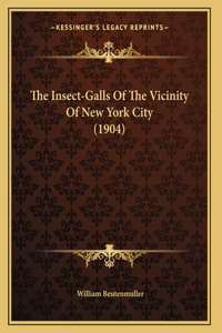 The Insect-Galls Of The Vicinity Of New York City (1904)