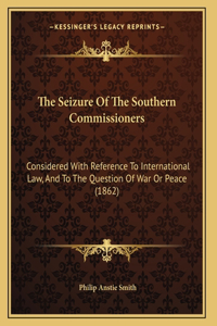 The Seizure Of The Southern Commissioners