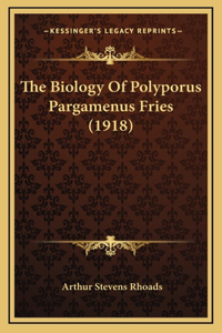 The Biology Of Polyporus Pargamenus Fries (1918)