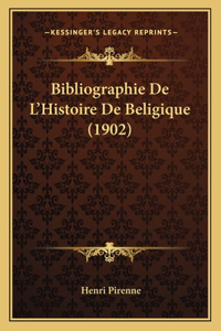 Bibliographie De L'Histoire De Beligique (1902)