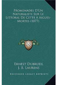 Promenades D'Un Naturaliste Sur Le Littoral de Cette a Aigues-Mortes (1877)