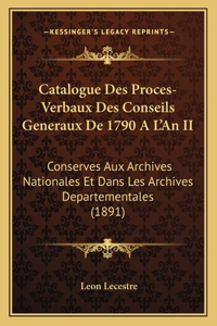 Catalogue Des Proces-Verbaux Des Conseils Generaux de 1790 A L'an II