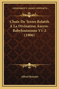 Choix De Textes Relatifs A La Divination Assyro-Babyloninenne V1-2 (1906)