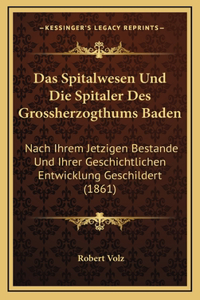 Das Spitalwesen Und Die Spitaler Des Grossherzogthums Baden