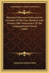 Historical Discourse Delivered On Occasion Of The One Hundred And Twenty-Fifth Anniversary Of The Congregational Church (1869)