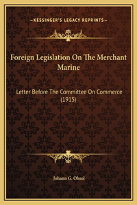 Foreign Legislation On The Merchant Marine: Letter Before The Committee On Commerce (1915)