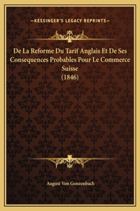 De La Reforme Du Tarif Anglais Et De Ses Consequences Probables Pour Le Commerce Suisse (1846)