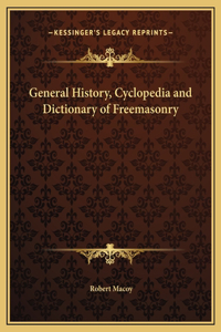 General History, Cyclopedia and Dictionary of Freemasonry