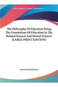 The Philosophy Of Education Being The Foundations Of Education In The Related Natural And Mental Sciences (LARGE PRINT EDITION)