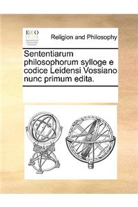 Sententiarum philosophorum sylloge e codice Leidensi Vossiano nunc primum edita.