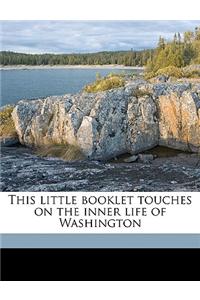 This Little Booklet Touches on the Inner Life of Washington