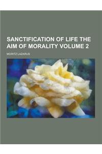 Sanctification of Life the Aim of Morality Volume 2
