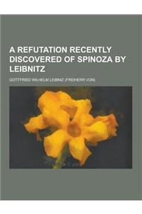 A Refutation Recently Discovered of Spinoza by Leibnitz