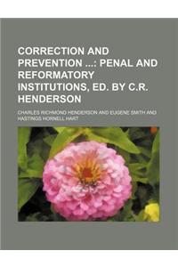 Correction and Prevention; Penal and Reformatory Institutions, Ed. by C.R. Henderson