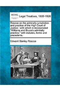Roscoe on the admiralty jurisdiction and practice of the High Court of Justice