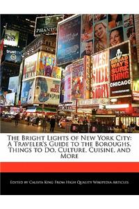 The Bright Lights of New York City: A Traveler's Guide to the Boroughs, Things to Do, Culture, Cuisine, and More