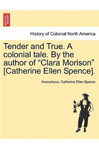 Tender and True. a Colonial Tale. by the Author of 