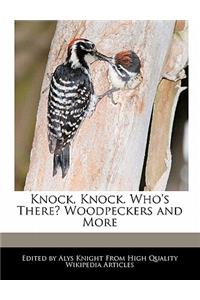 Knock, Knock. Who's There? Woodpeckers and More