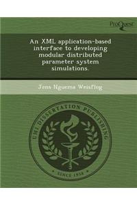An XML Application-Based Interface to Developing Modular Distributed Parameter System Simulations.