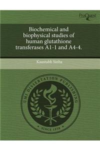 Biochemical and Biophysical Studies of Human Glutathione Transferases A1-1 and A4-4