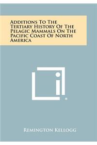 Additions To The Tertiary History Of The Pelagic Mammals On The Pacific Coast Of North America