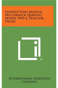 Instruction Manual McCormick Deering Model WD-6 Tractor, Diesel