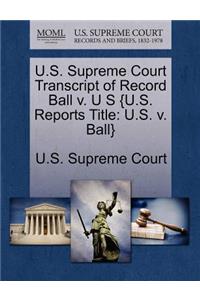 U.S. Supreme Court Transcript of Record Ball V. U S {U.S. Reports Title
