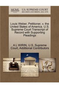 Louis Weber, Petitioner, V. the United States of America. U.S. Supreme Court Transcript of Record with Supporting Pleadings