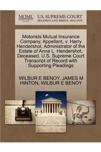 Motorists Mutual Insurance Company, Appellant, V. Harry Hendershot, Administrator of the Estate of Anna L. Hendershot, Deceased. U.S. Supreme Court Transcript of Record with Supporting Pleadings